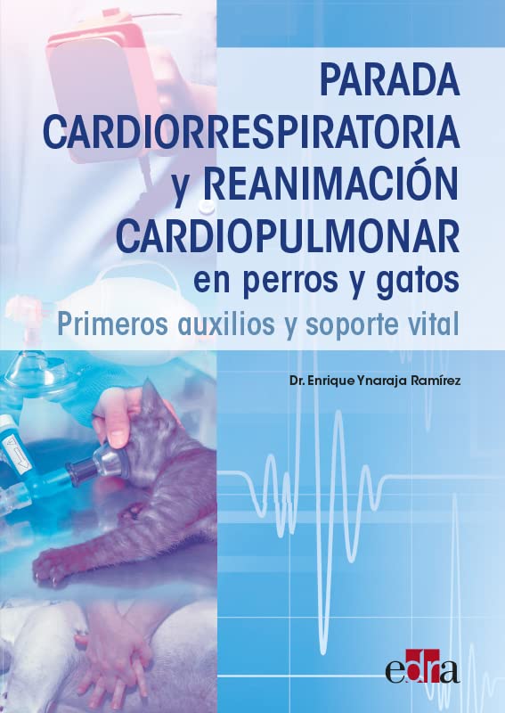 Parada Cardiorrespiratoria Y Reanimación Cardiopulmonar En Perros Y Gatos. Primeros Auxilios Y Soporte Vital