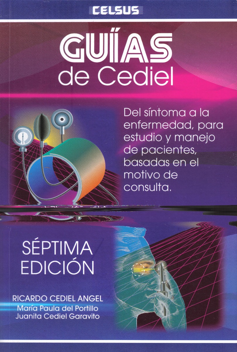Guias De Cediel Del Síntoma A Al Enfermedad, Para Estudio Y Manejo De Pacientes, Basadas En El Motivo Consulta