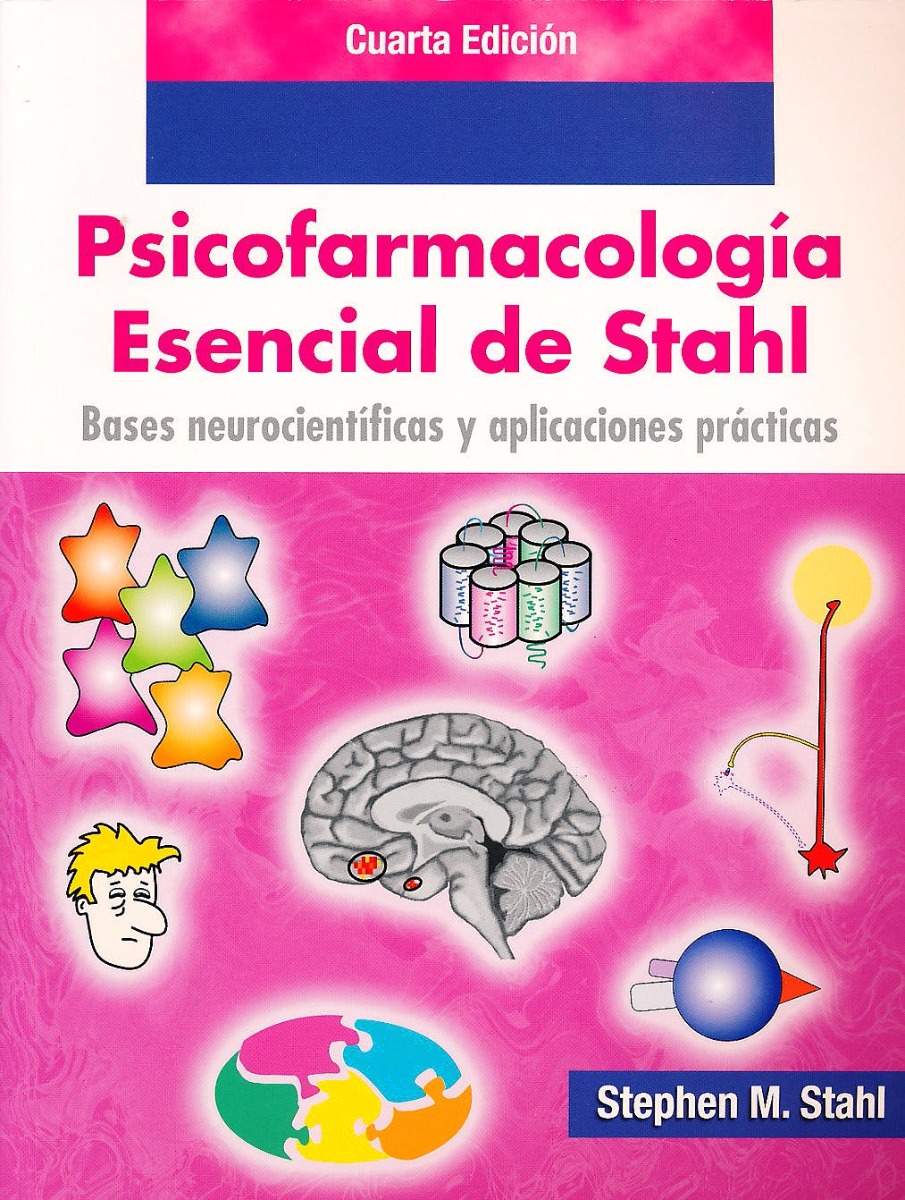 Psicofarmacología Esencial De Stahl Bases Neurocientíficas Y Aplicaciones Prácticas .
