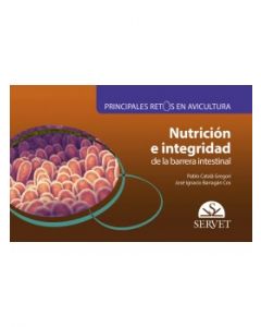 Principales Retos En Avicultura. Nutrición E Integridad De La Barrera Intestinal