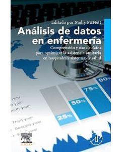Análisis De Datos En Enfermería. Comprensión Y Uso De Datos Para Optimizar La Asistencia Sanitaria En Hospitales Y Sistemas De Salud