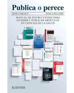 Publica O Perece. Manual De Instrucciones Para Escribir Y Publicar Artículos En Ciencias De La Salud
