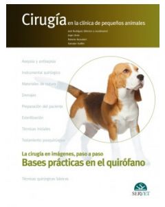 Cirugía En La Clínica De Pequeños Animales. Bases Prácticas En El Quirófano